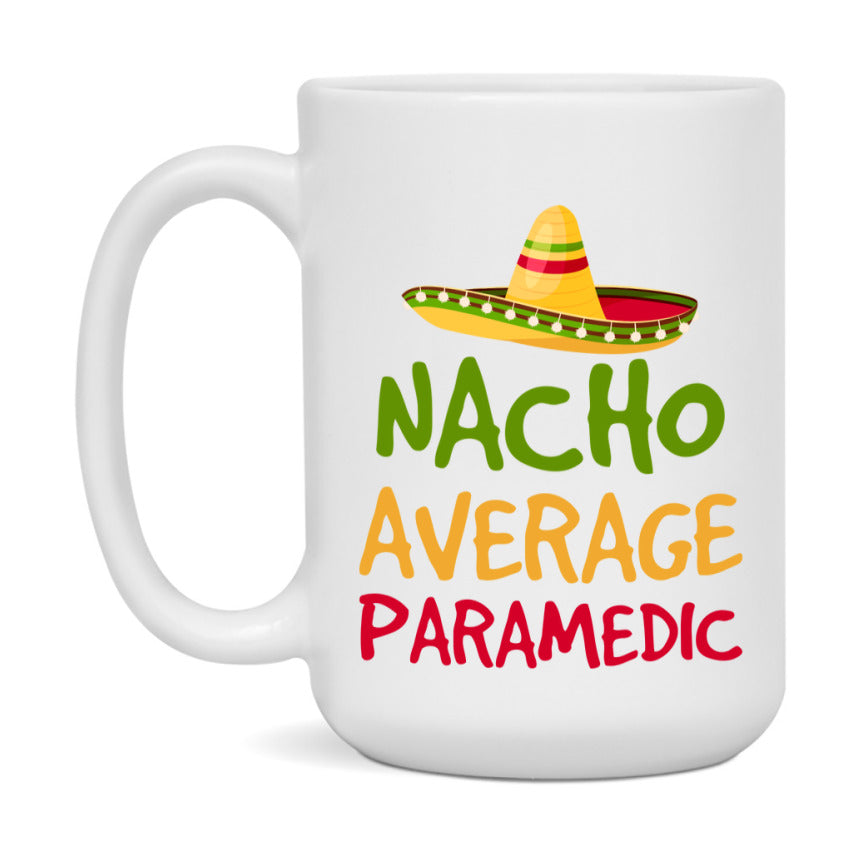 Nacho Average Paramedic Mug – Funny Ceramic Coffee Cup Gift For Paramedic