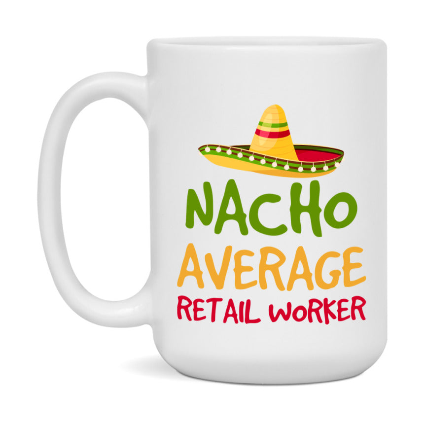 Nacho Average Retail Worker Mug – Funny Ceramic Coffee Cup Gift For Retail Worker