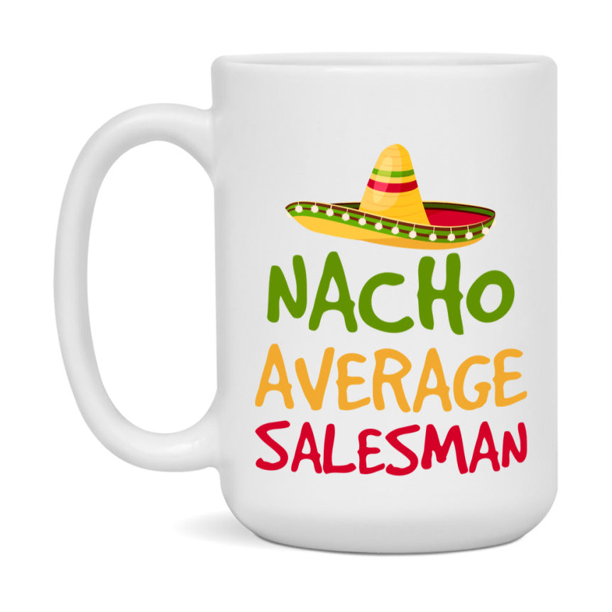 Nacho Average Salesman Mug – Funny Ceramic Coffee Cup Gift For Salesman