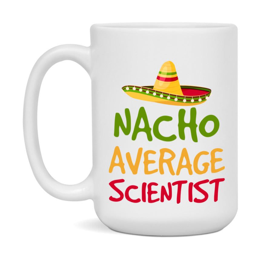 Nacho Average Scientist Mug – Funny Ceramic Coffee Cup Gift For Scientist
