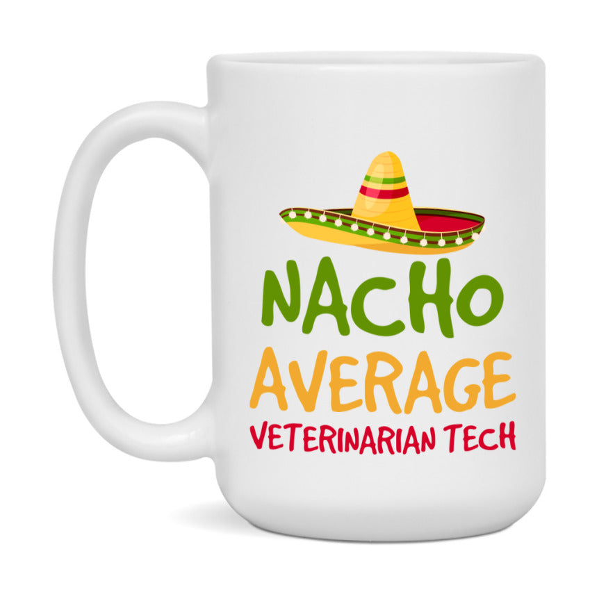 Nacho Average Veterinarian Tech Mug – Funny Ceramic Coffee Cup Gift For Veterinarian Tech