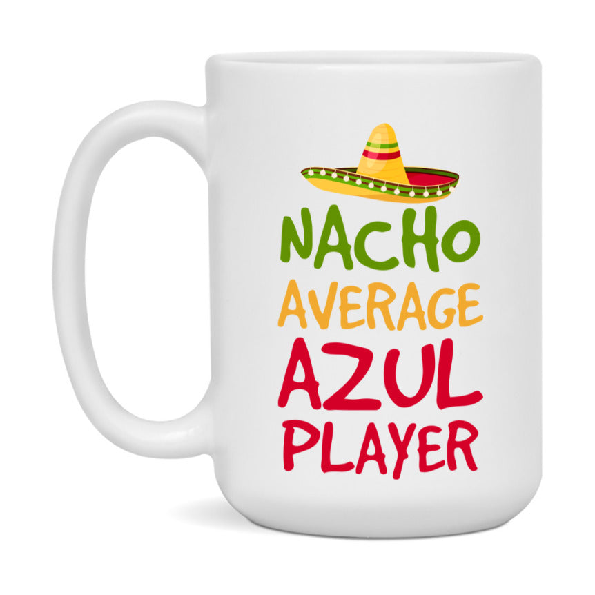 Funny Nacho Average Azul Player Mug – 11Oz Or 15Oz White Ceramic Coffee Cup For Azul Players