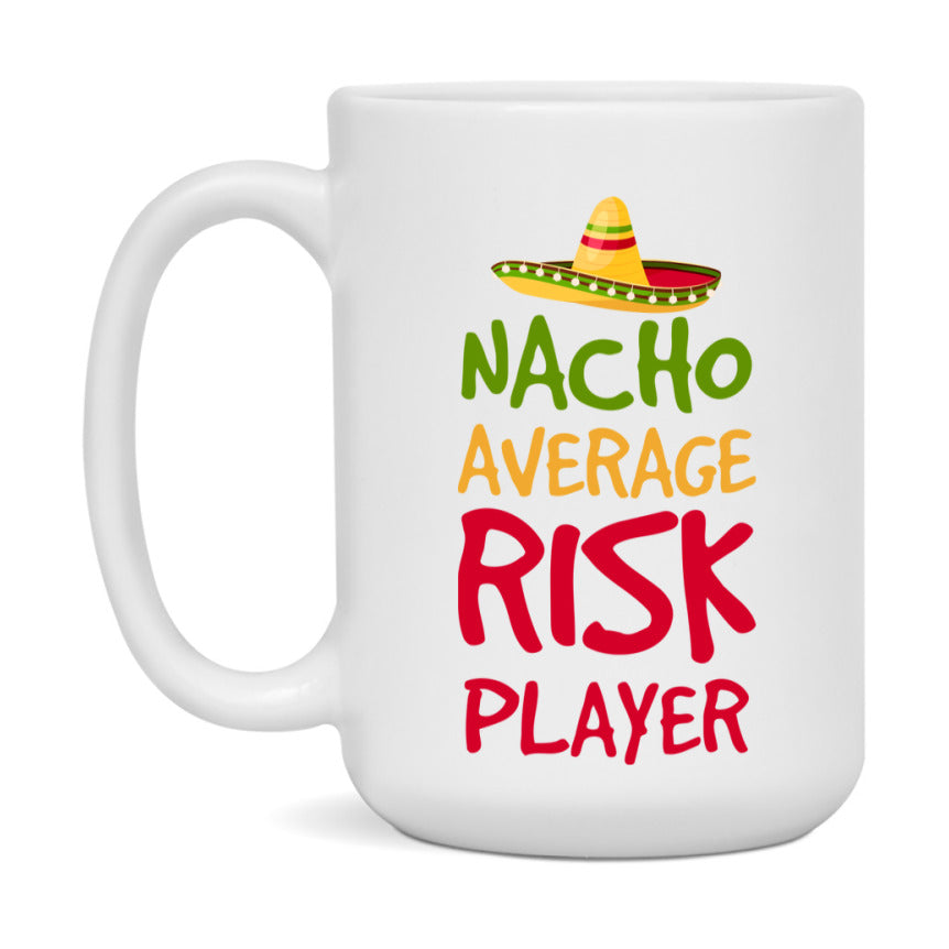 Funny Nacho Average Risk Player Mug – 11Oz Or 15Oz White Ceramic Coffee Cup For Risk Players
