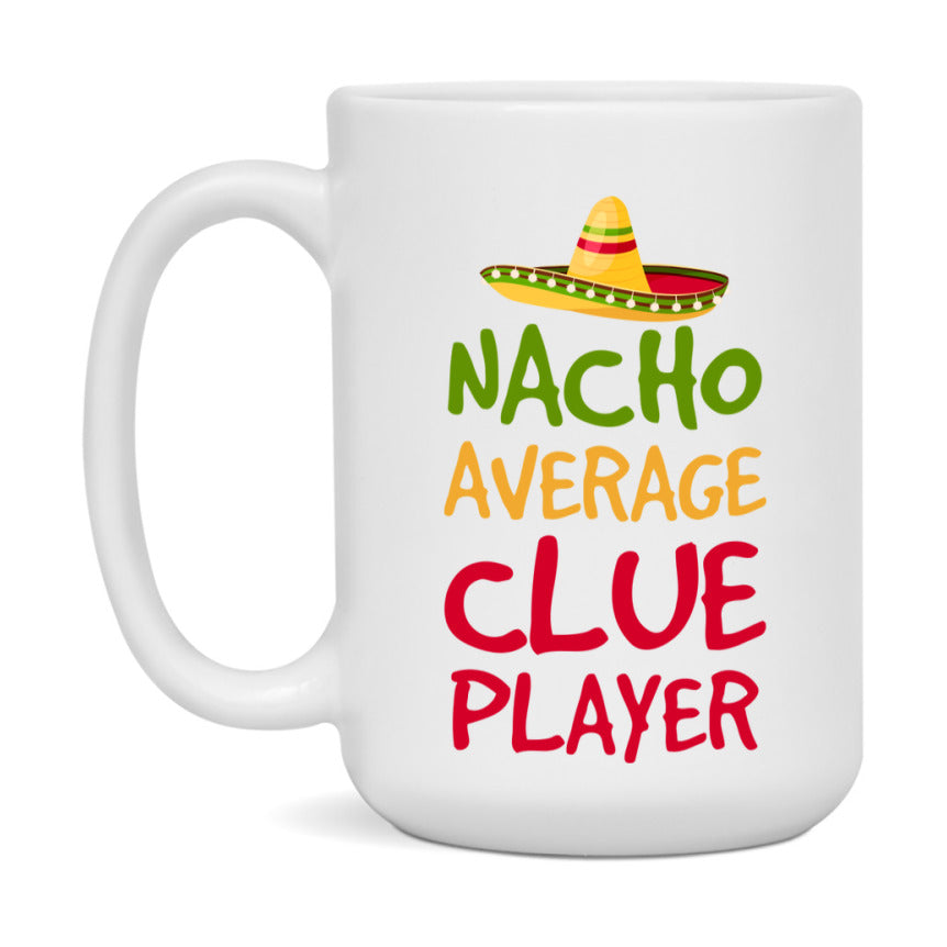 Funny Nacho Average Clue Player Mug – 11Oz Or 15Oz White Ceramic Coffee Cup For Clue Players