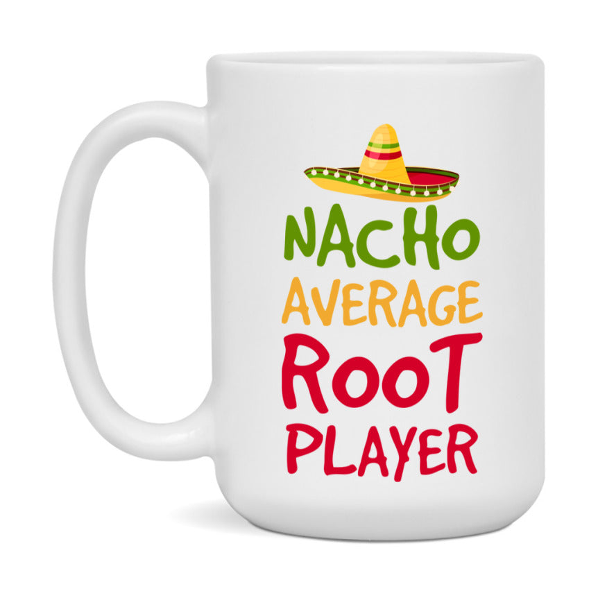 Funny Nacho Average Root Player Mug – 11Oz Or 15Oz White Ceramic Coffee Cup For Root Players