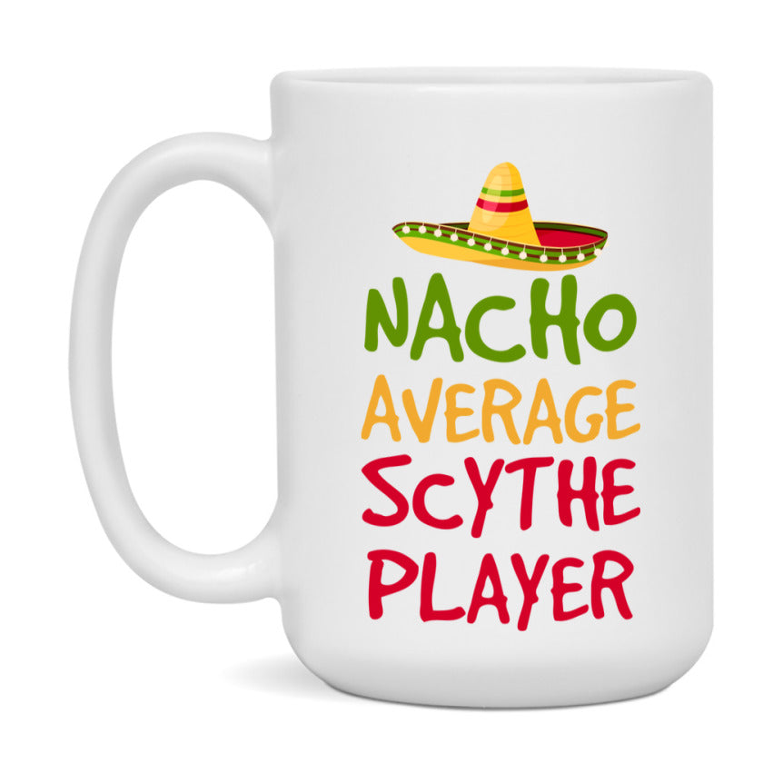 Funny Nacho Average Scythe Player Mug – 11Oz Or 15Oz White Ceramic Coffee Cup For Scythe Players