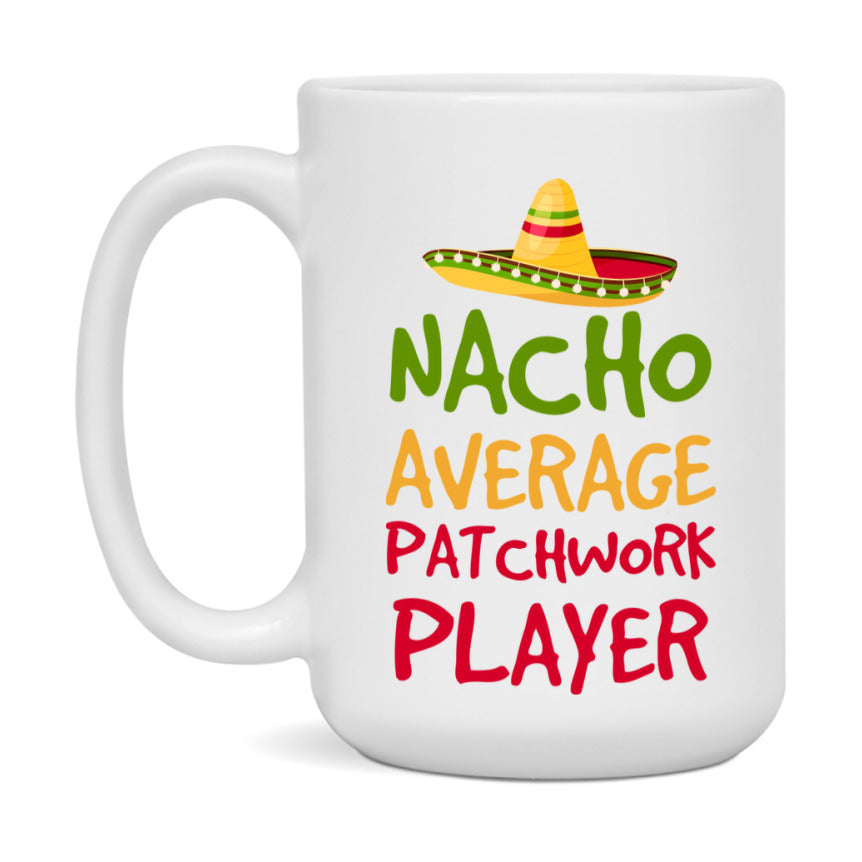 Funny Nacho Average Patchwork Player Mug – 11Oz Or 15Oz White Ceramic Coffee Cup For Patchwork Players