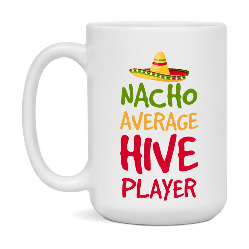 Funny Nacho Average Hive Player Mug – 11Oz Or 15Oz White Ceramic Coffee Cup For Hive Players