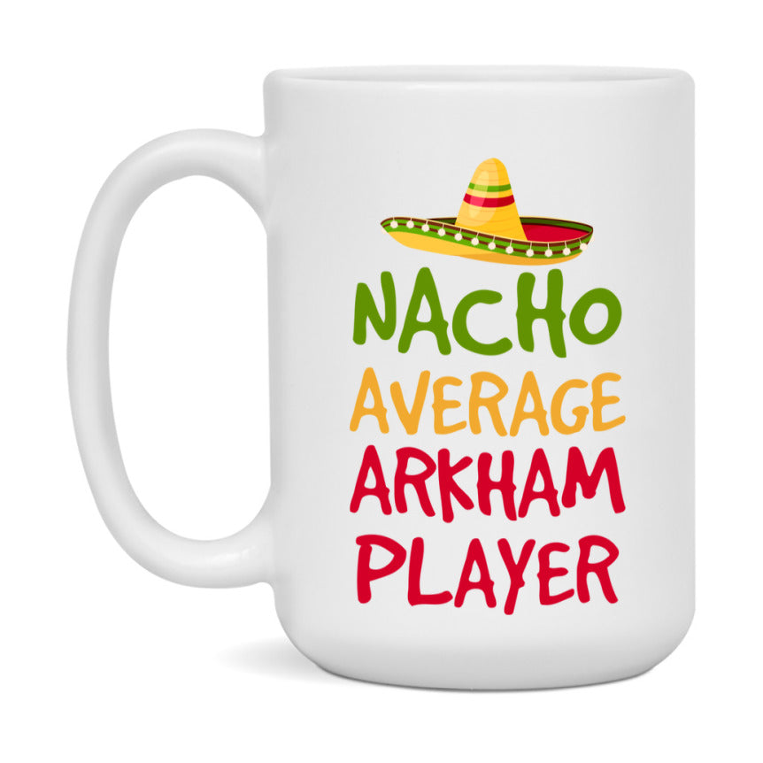 Funny Nacho Average Arkham Player Mug – 11Oz Or 15Oz White Ceramic Coffee Cup For Arkham Players
