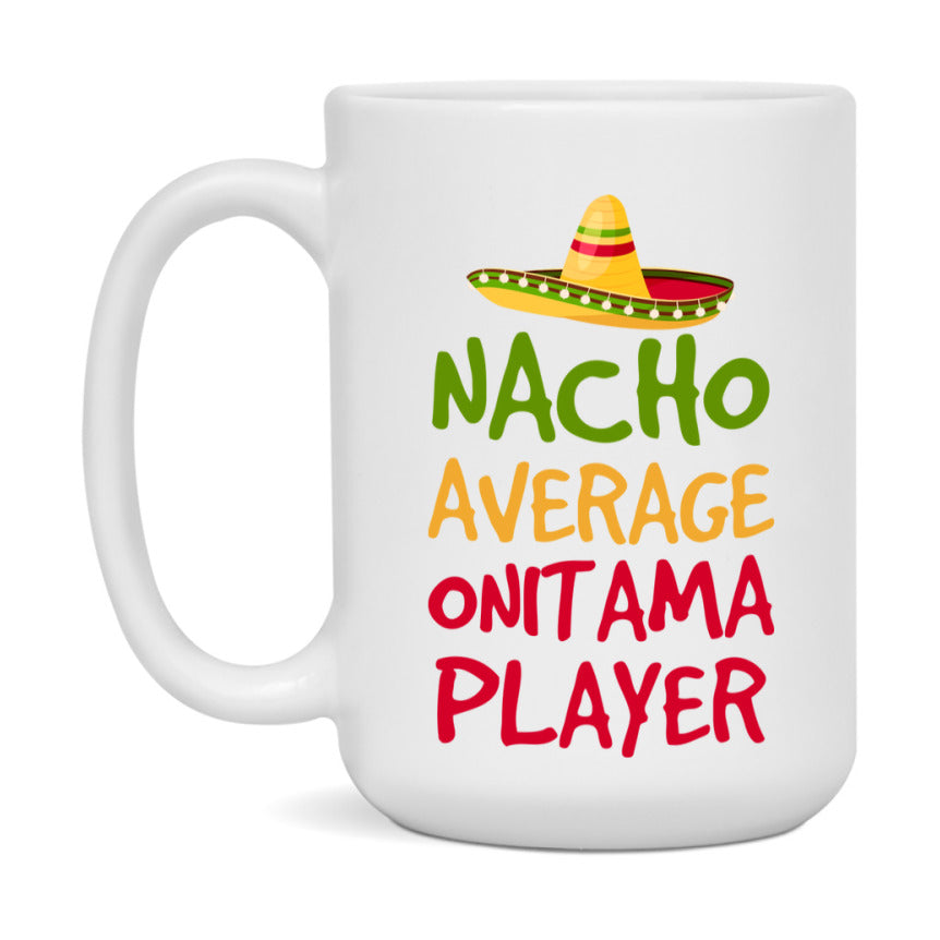 Funny Nacho Average Onitama Player Mug – 11Oz Or 15Oz White Ceramic Coffee Cup For Onitama Players