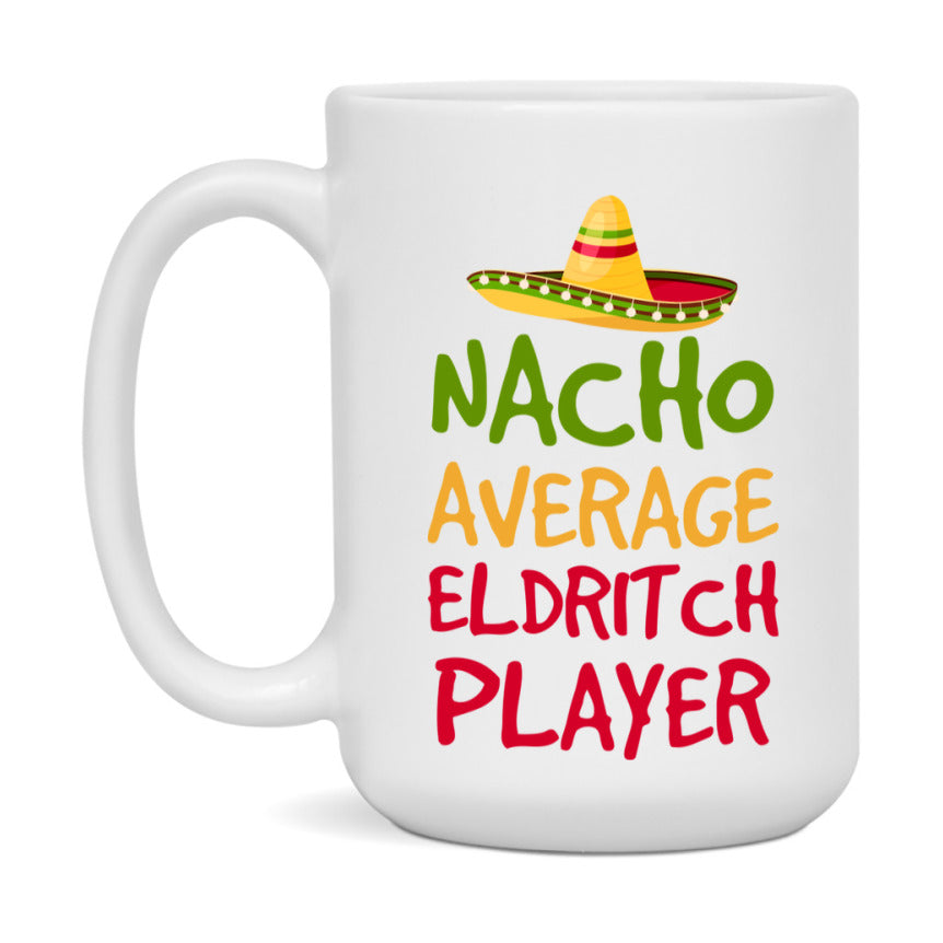 Funny Nacho Average Eldritch Player Mug – 11Oz Or 15Oz White Ceramic Coffee Cup For Eldritch Players