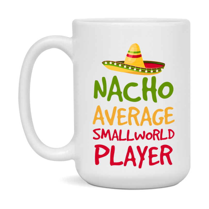 Funny Nacho Average Smallworld Player Mug – 11Oz Or 15Oz White Ceramic Coffee Cup For Smallworld Players
