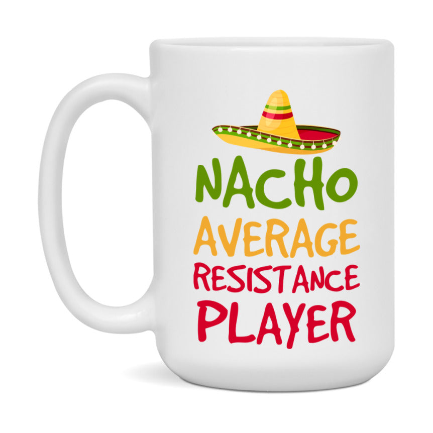 Funny Nacho Average Resistance Player Mug – 11Oz Or 15Oz White Ceramic Coffee Cup For Resistance Players