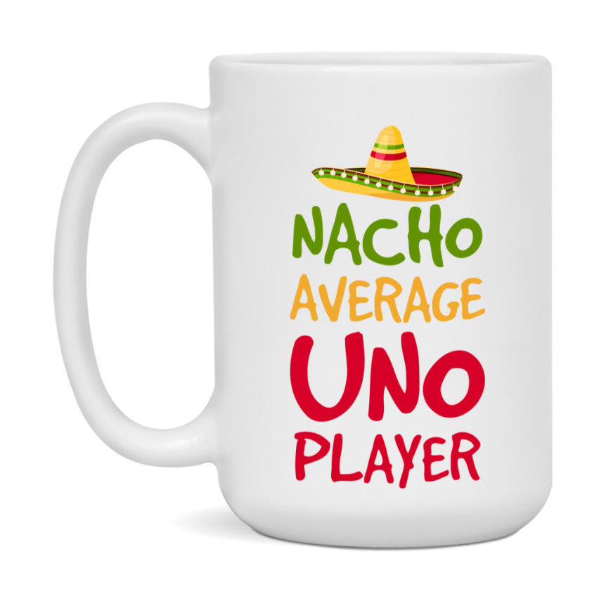 Funny Nacho Average Uno Player Mug – 11Oz Or 15Oz Ceramic Coffee Cup For Card Game Lovers