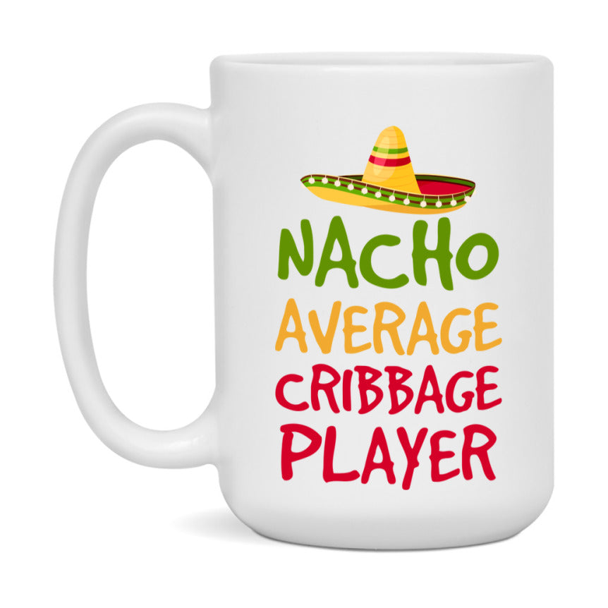 Funny Nacho Average Cribbage Player Mug – 11Oz Or 15Oz Ceramic Coffee Cup For Card Game Lovers