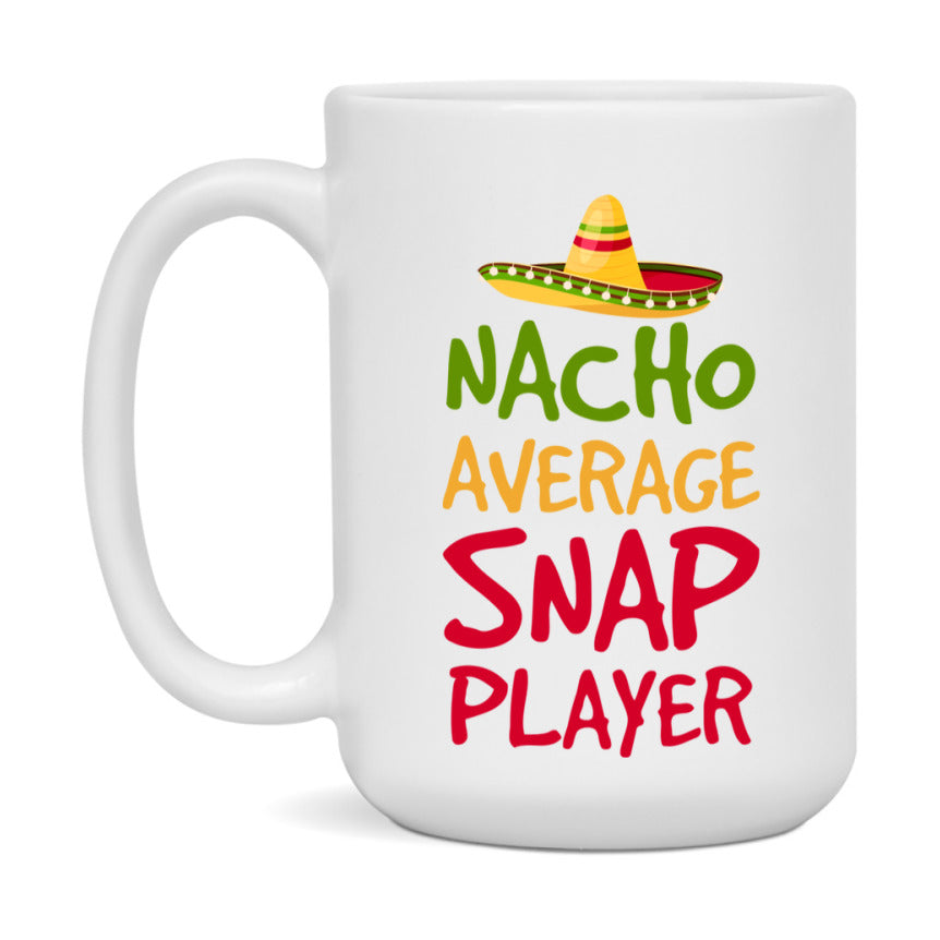 Funny Nacho Average Snap Player Mug – 11Oz Or 15Oz Ceramic Coffee Cup For Card Game Lovers