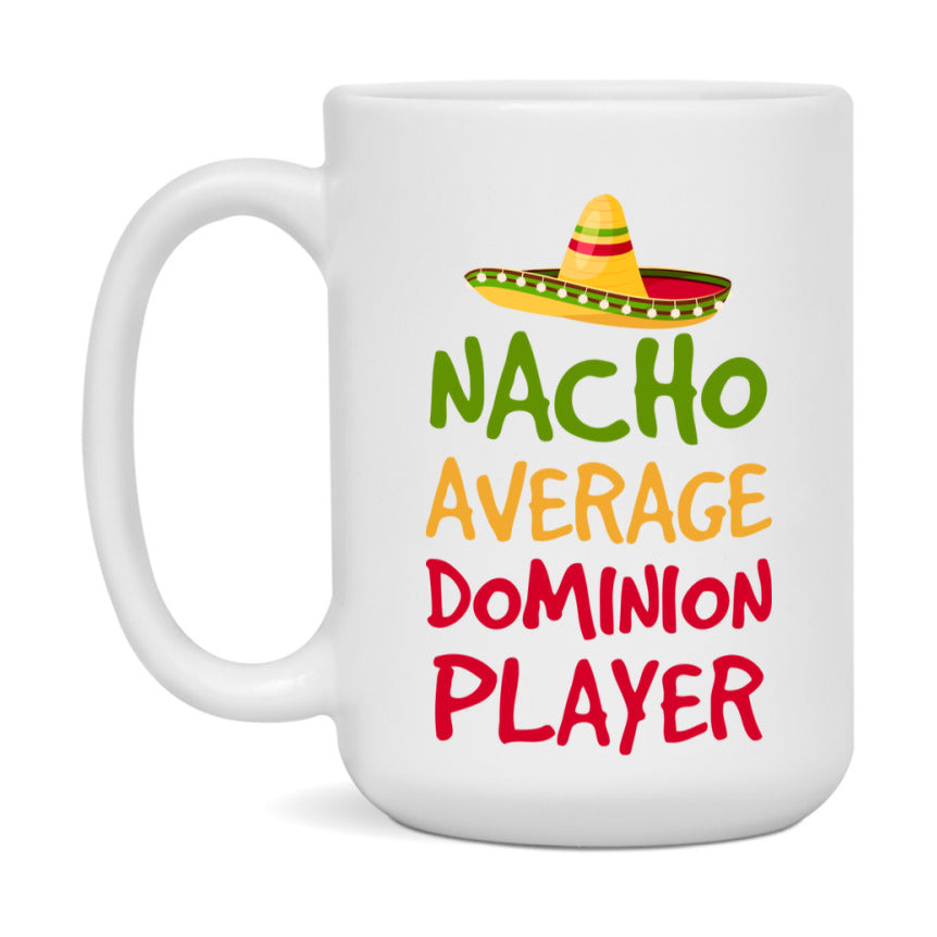 Funny Nacho Average Dominion Player Mug – 11Oz Or 15Oz Ceramic Coffee Cup For Card Game Lovers
