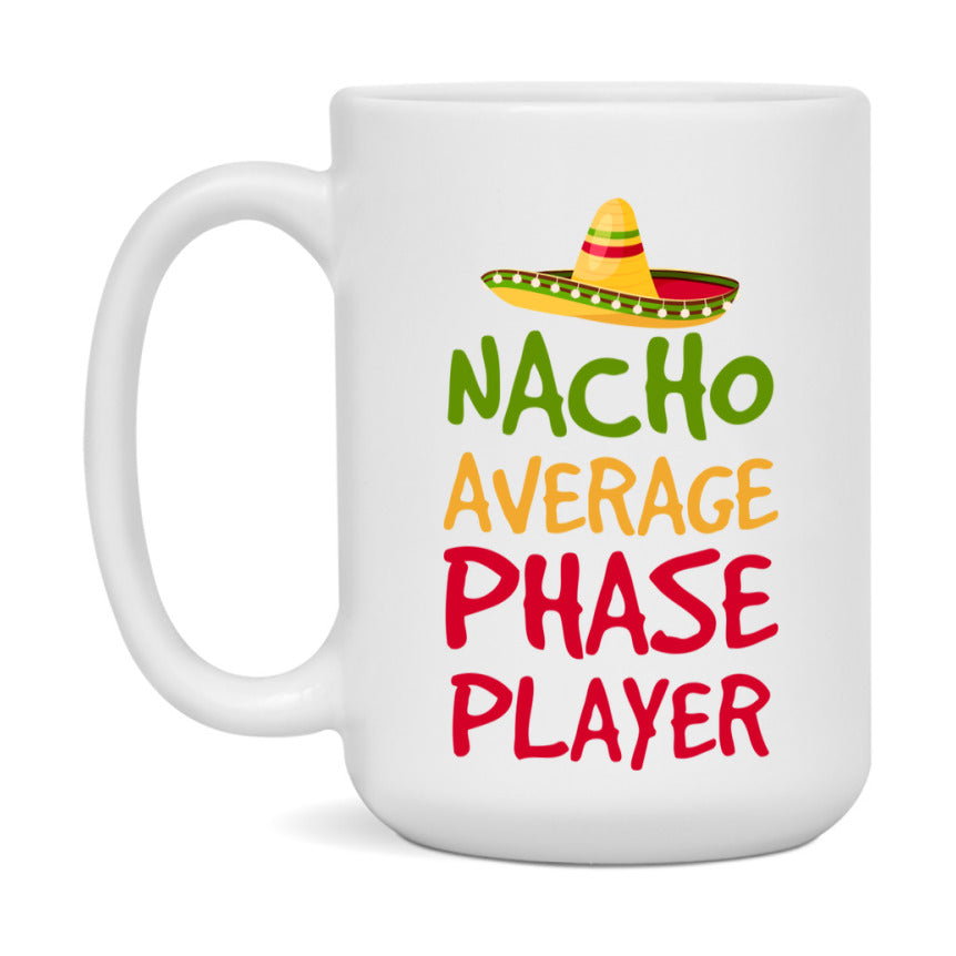 Funny Nacho Average Phase Player Mug – 11Oz Or 15Oz Ceramic Coffee Cup For Card Game Lovers