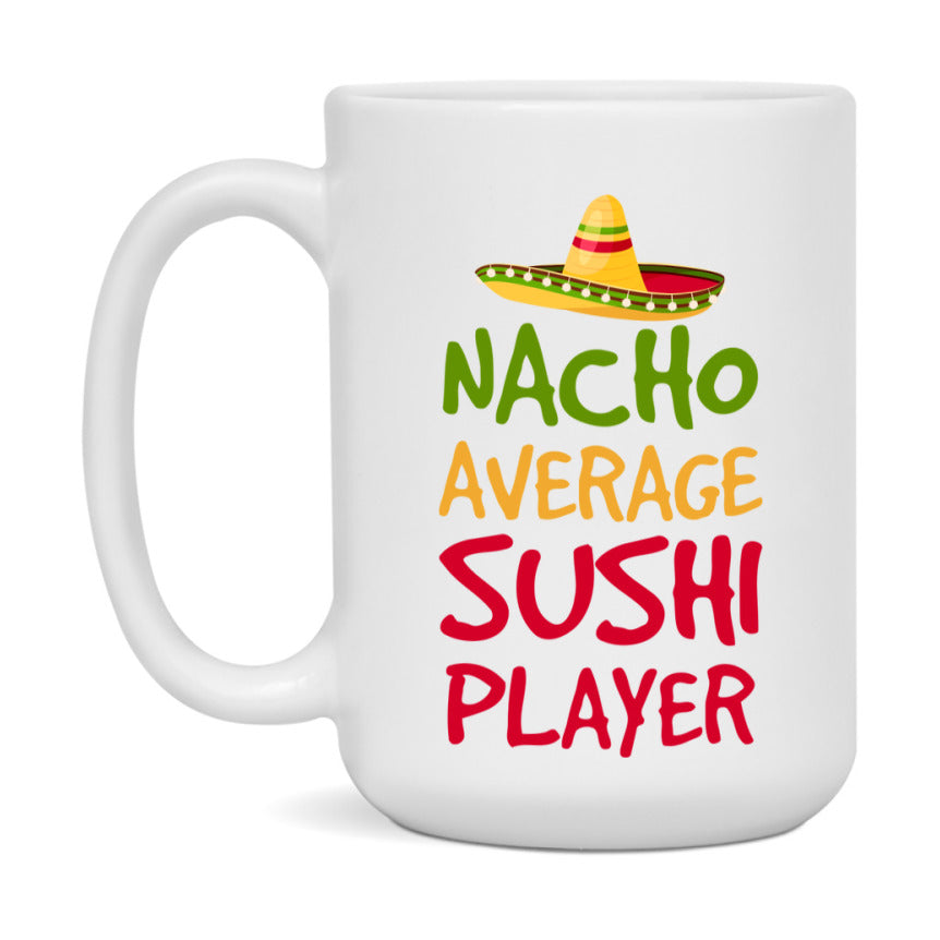 Funny Nacho Average Sushi Player Mug – 11Oz Or 15Oz Ceramic Coffee Cup For Card Game Lovers