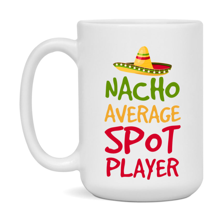 Funny Nacho Average Spot Player Mug – 11Oz Or 15Oz Ceramic Coffee Cup For Card Game Lovers