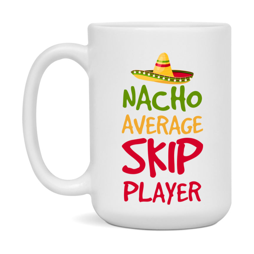 Funny Nacho Average Skip Player Mug – 11Oz Or 15Oz Ceramic Coffee Cup For Card Game Lovers