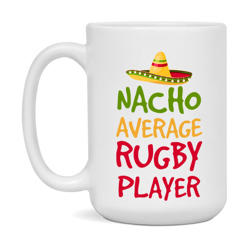 Funny Rugby Player Coffee Mug - “Nacho Average Rugby Player” - 11Oz/15Oz Ceramic Mug