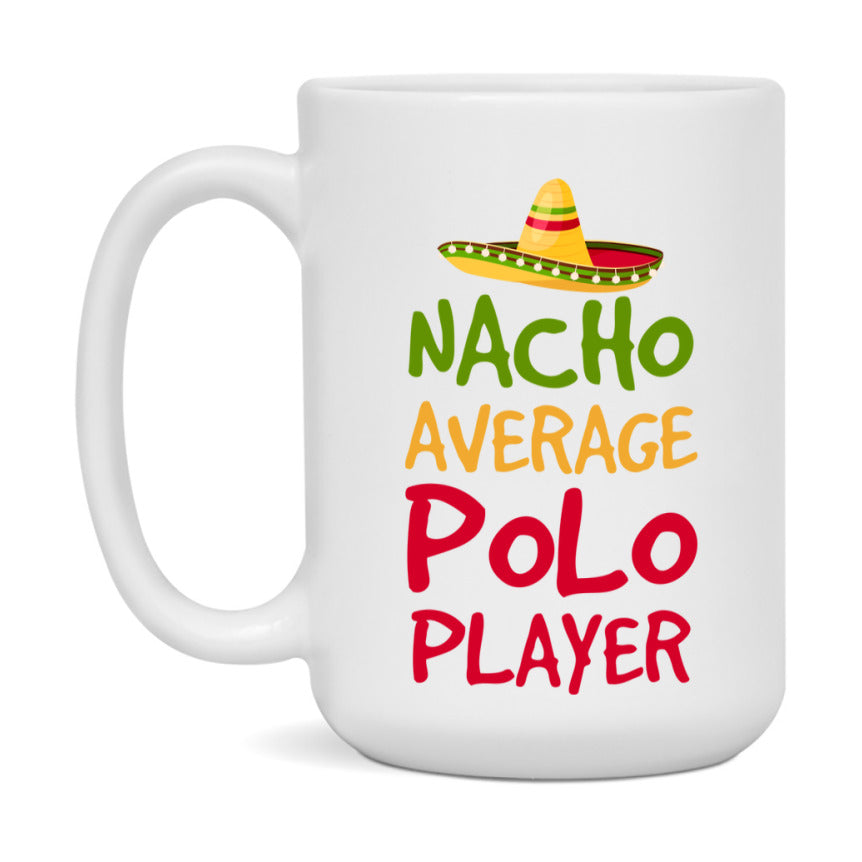 Funny Polo Player Coffee Mug - “Nacho Average Polo Player” - 11Oz/15Oz Ceramic Mug