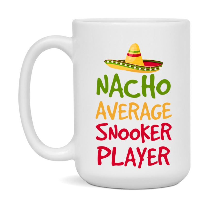 Funny Snooker Player Coffee Mug - “Nacho Average Snooker Player” - 11Oz/15Oz Ceramic Mug