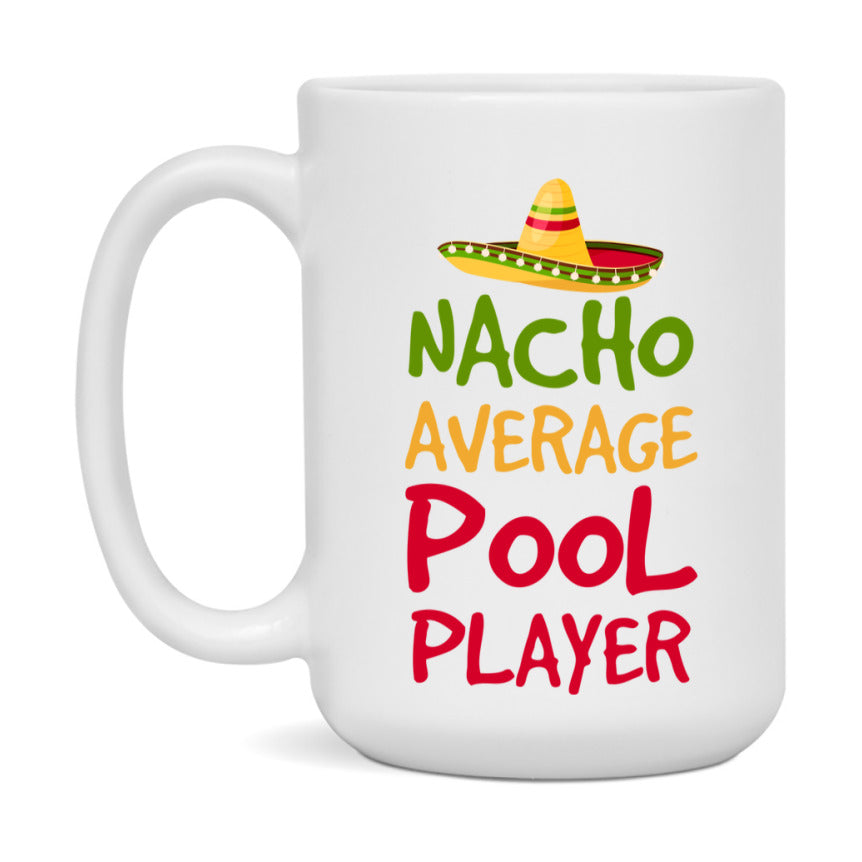 Funny Pool Player Coffee Mug - “Nacho Average Pool Player” - 11Oz/15Oz Ceramic Mug