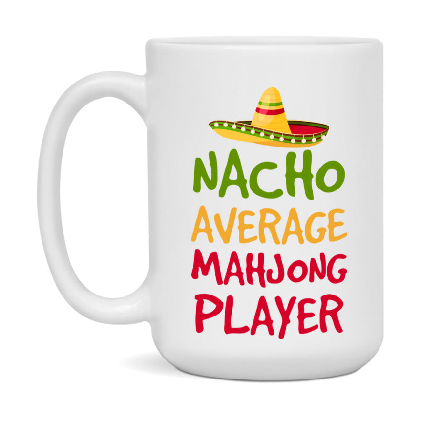 Funny Mahjong Player Coffee Mug - “Nacho Average Mahjong Player” - 11Oz/15Oz Ceramic Mug
