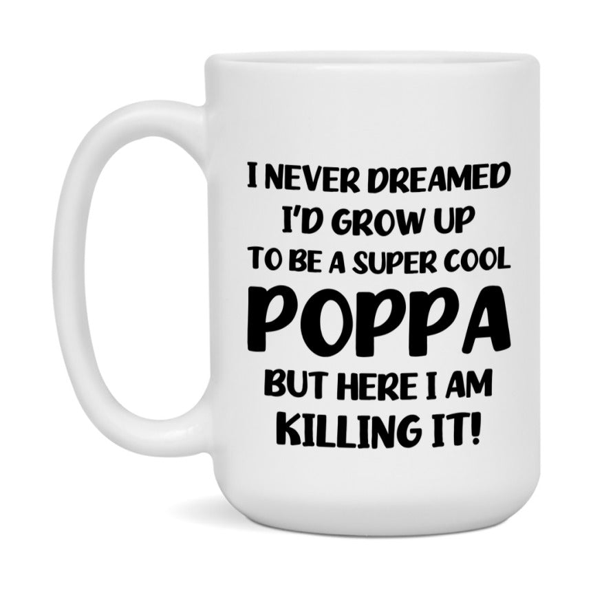 Funny Poppa Mug - "I Never Dreamed I'd Grow Up To Be A Super Cool Poppa" - White Ceramic Coffee Cup (11Oz Or 15Oz