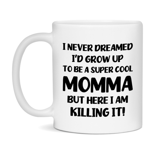 Funny Momma Mug - "I Never Dreamed I'd Grow Up To Be A Super Cool Momma" - White Ceramic Coffee Cup (11Oz Or 15Oz