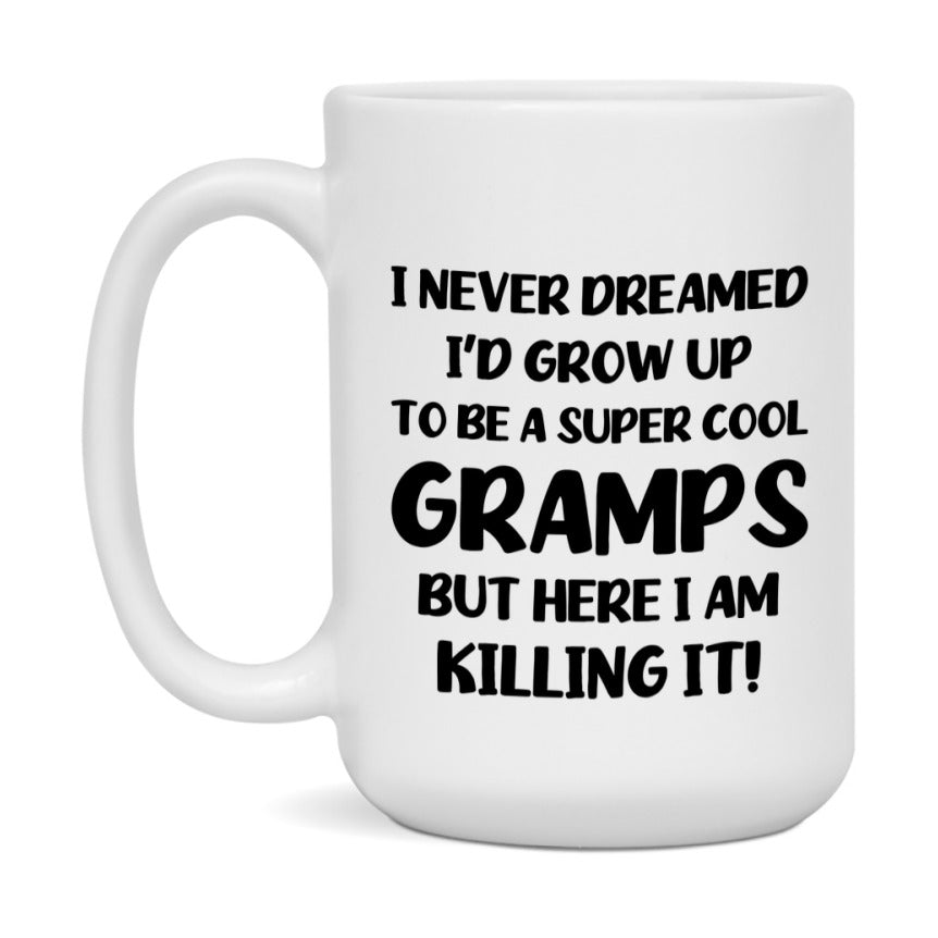 Funny Gramps Mug - "I Never Dreamed I'd Grow Up To Be A Super Cool Gramps" - White Ceramic Coffee Cup (11Oz Or 15Oz