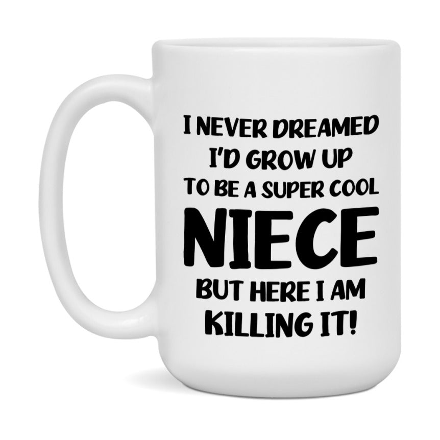 Funny Niece Mug - "I Never Dreamed I'd Grow Up To Be A Super Cool Niece" - White Ceramic Coffee Cup (11Oz Or 15Oz