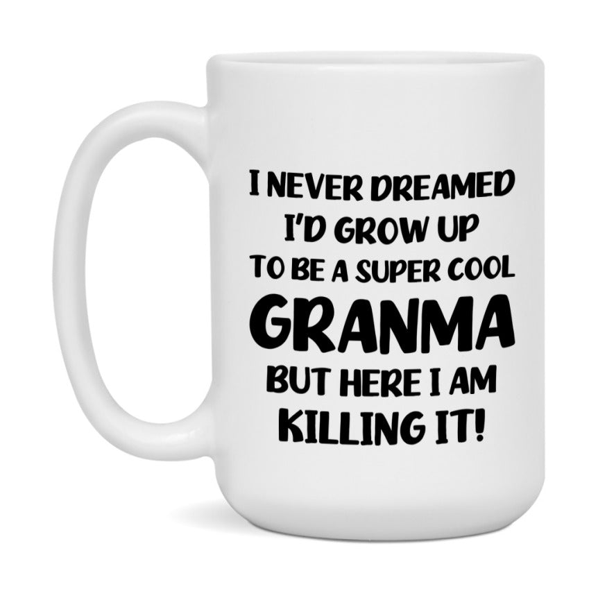 Funny Granma Mug - "I Never Dreamed I'd Grow Up To Be A Super Cool Granma" - White Ceramic Coffee Cup (11Oz Or 15Oz