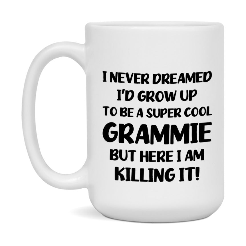 Funny Grammie Mug - "I Never Dreamed I'd Grow Up To Be A Super Cool Grammie" - White Ceramic Coffee Cup (11Oz Or 15Oz