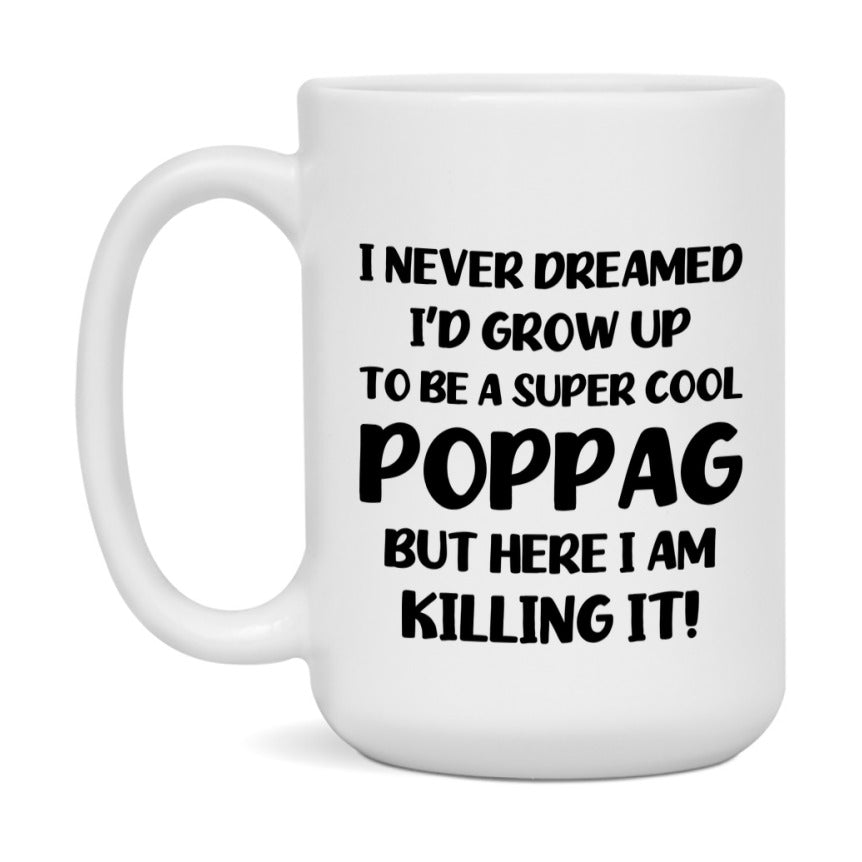 Funny Poppag Mug - "I Never Dreamed I'd Grow Up To Be A Super Cool Poppag" - White Ceramic Coffee Cup (11Oz Or 15Oz