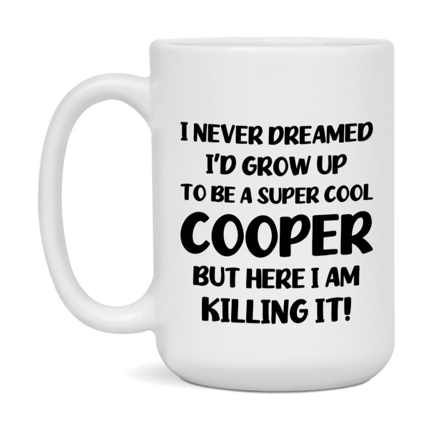 Funny Cooper Mug - "I Never Dreamed I'd Grow Up To Be A Super Cool Cooper" - 11Oz Or 15Oz Ceramic Coffee Cup