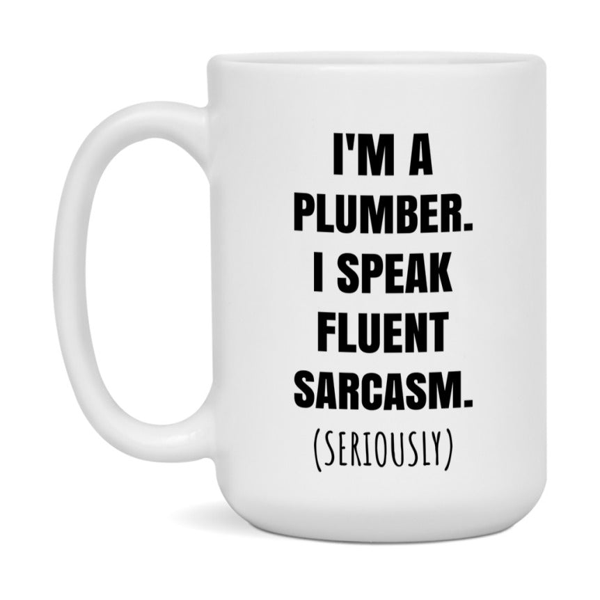 Funny Plumber Coffee Mug - "I'm A Plumber, I Speak Fluent Sarcasm" - Available In 11Oz Or 15Oz