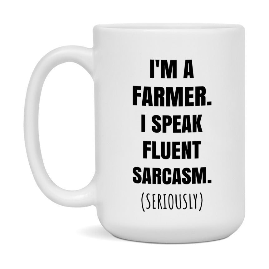 Funny Farmer Coffee Mug - "I'm A Farmer, I Speak Fluent Sarcasm" - Available In 11Oz Or 15Oz