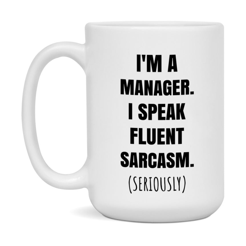 Funny Manager Coffee Mug - "I'm A Manager, I Speak Fluent Sarcasm" - Available In 11Oz Or 15Oz