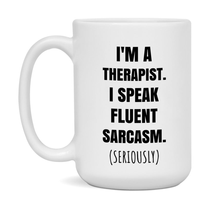 Funny Therapist Coffee Mug - "I'm A Therapist, I Speak Fluent Sarcasm" - Available In 11Oz Or 15Oz