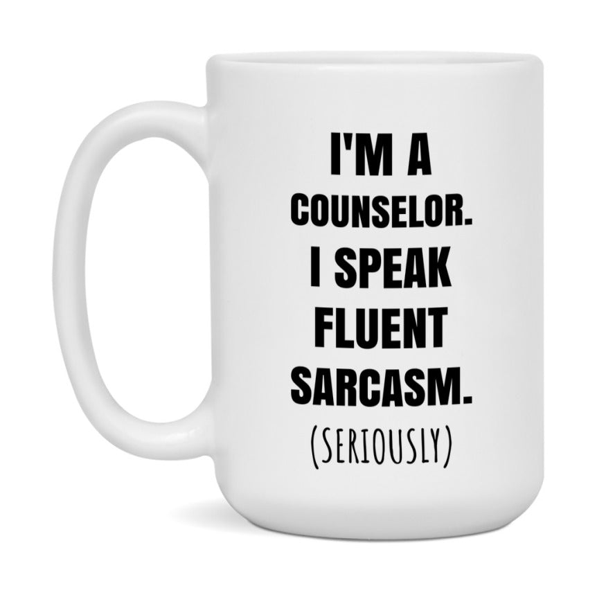 Funny Counselor Coffee Mug - "I'm A Counselor, I Speak Fluent Sarcasm" - Available In 11Oz Or 15Oz