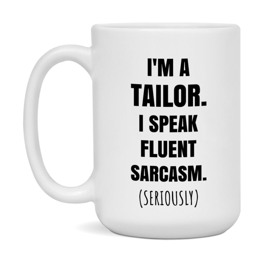 Funny Tailor Coffee Mug - "I'm A Tailor, I Speak Fluent Sarcasm" - Available In 11Oz Or 15Oz