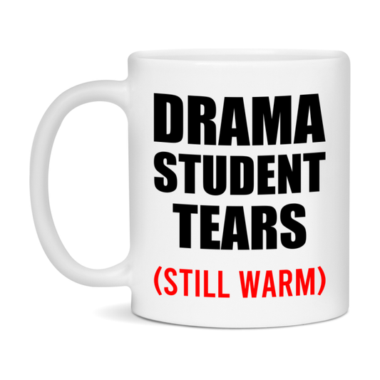 Drama Student Tears Mug, Funny Gift For Drama Teacher, 11Oz Or 15Oz White Ceramic Mug