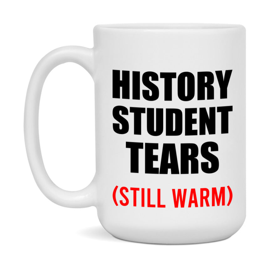 History Student Tears Mug, Funny Gift For History Teacher, 11Oz Or 15Oz White Ceramic Mug