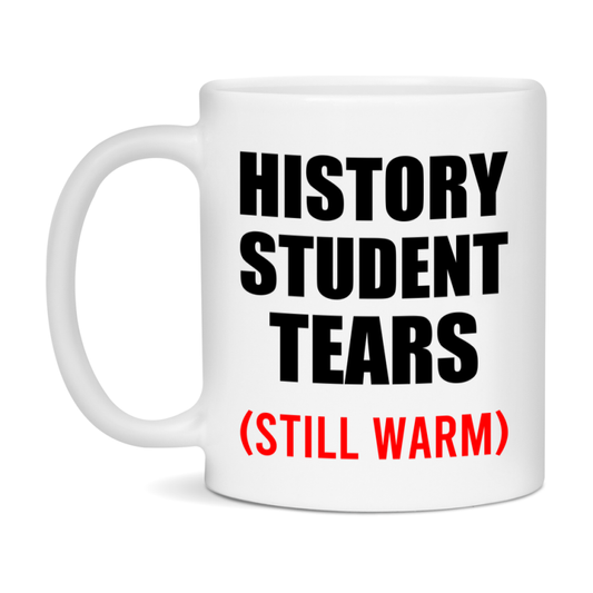 History Student Tears Mug, Funny Gift For History Teacher, 11Oz Or 15Oz White Ceramic Mug