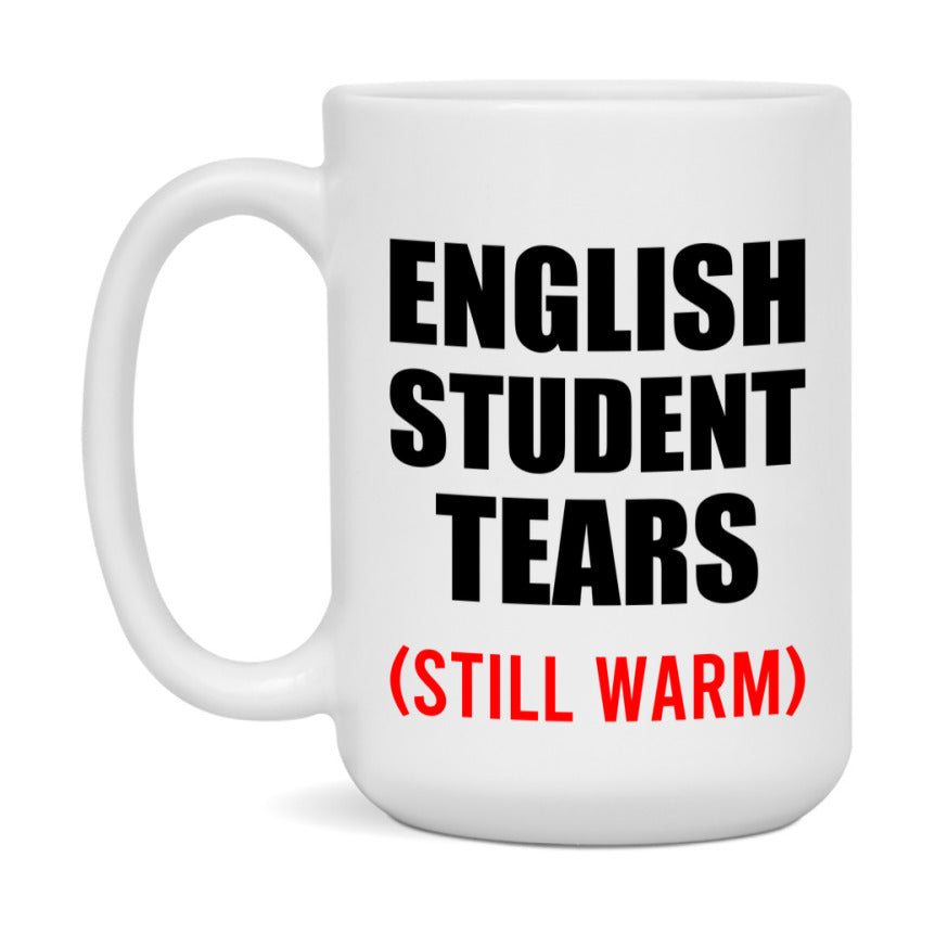 English Student Tears Mug, Funny Gift For English Teacher, 11Oz Or 15Oz White Ceramic Mug
