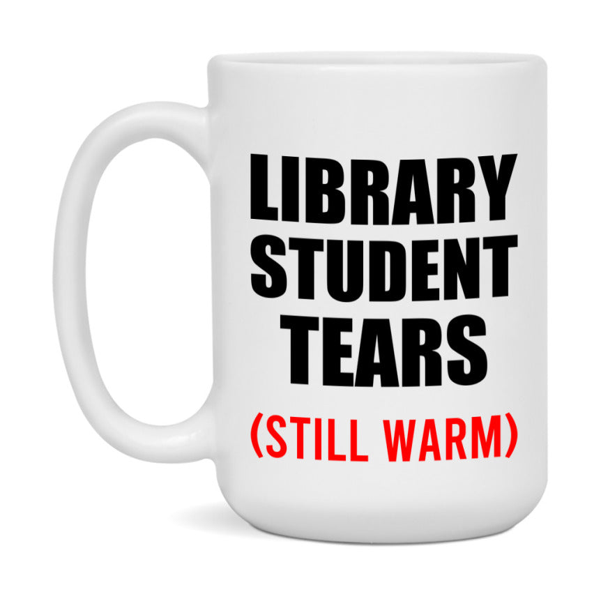 Library Student Tears Mug, Funny Gift For Library Teacher, 11Oz Or 15Oz White Ceramic Mug