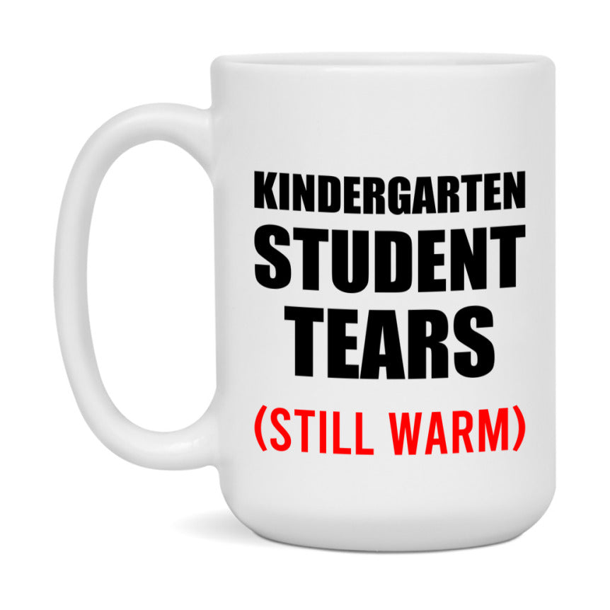 Kindergarten Student Tears Mug, Funny Gift For Kindergarten Teacher, 11Oz Or 15Oz White Ceramic Mug